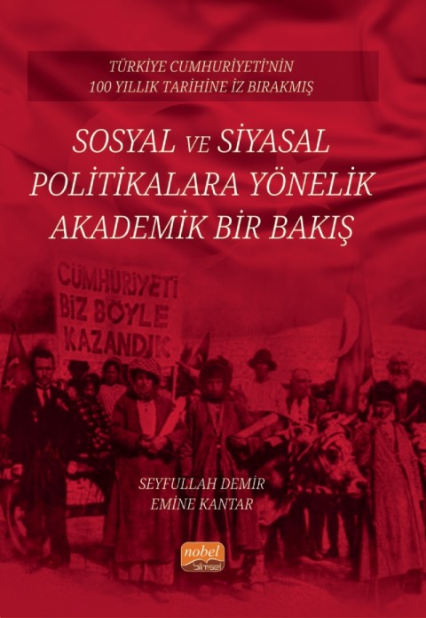 Türkiye Cumhuriyeti’nin 100 Yıllık Tarihine İz Bırakmış SOSYAL VE SİYASAL  POLİTİKALARA YÖNELİK  AKADEMİK BİR BAKIŞ