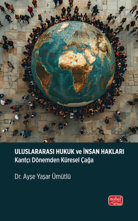 ULUSLARARASI HUKUK ve İNSAN HAKLARI - Kantçı Dönemden Küresel Çağa