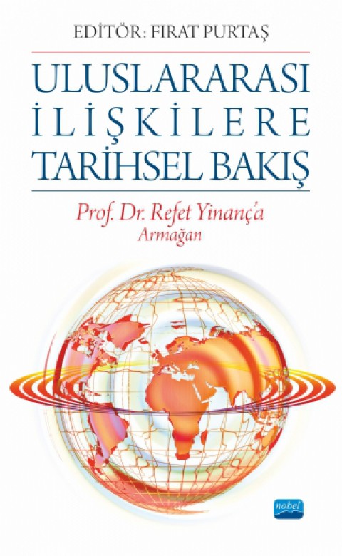 ULUSLARARASI İLİŞKİLERE TARİHSEL BAKIŞ - Prof. Dr. Refet Yinanç’a Armağan
