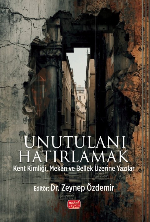 UNUTULANI HATIRLAMAK - Kent Kimliği, Mekân ve Bellek Üzerine Yazılar