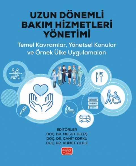 UZUN DÖNEMLİ BAKIM HİZMETLERİ YÖNETİMİ - Temel Kavramlar, Yönetsel Konular ve Örnek Ülke Uygulamaları