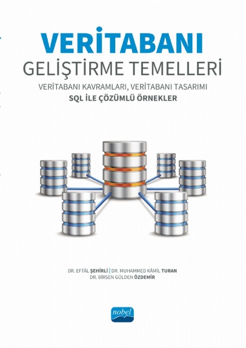 VERİTABANI GELİŞTİRME TEMELLERİ - Veritabanı Kavramları, Veritabanı Tasarımı SQL ile Çözümlü Örnekler