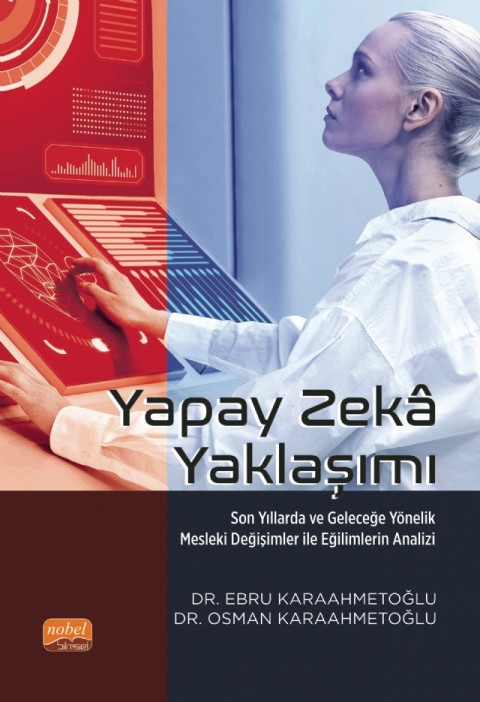 YAPAY ZEKÂ YAKLAŞIMI - Son Yıllarda ve Geleceğe Yönelik Mesleki Değişimler ile Eğilimlerin Analizi
