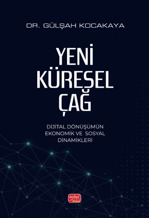 YENİ KÜRESEL ÇAĞ - Dijital Dönüşümün Ekonomik ve Sosyal Dinamikleri