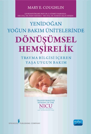 YENİDOĞAN YOĞUN BAKIM ÜNİTELERİNDE DÖNÜŞÜMSEL HEMŞİRELİK  -  Transformative Nursing In The Nıcu Trauma-Informed Age-Appropriate Care