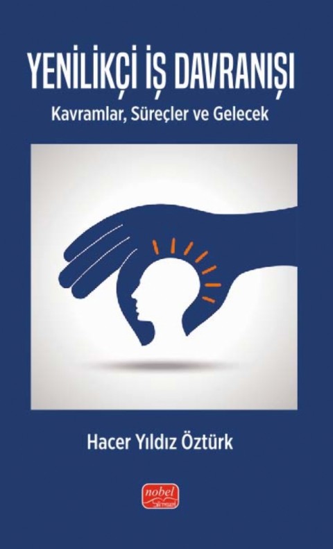 YENİLİKÇİ İŞ DAVRANIŞI - Kavramlar, Süreçler ve Gelecek