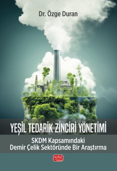 YEŞİL TEDARİK ZİNCİRİ YÖNETİMİ - SKDM Kapsamındaki Demir Çelik Sektöründe Bir Araştırma