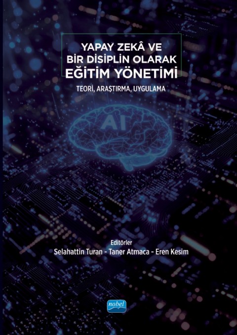 Yapay Zekâ ve Bir Disiplin Olarak EĞİTİM YÖNETİMİ - Teori, Araştırma, Uygulama